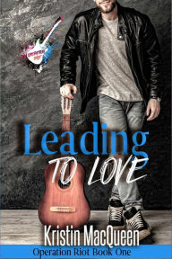 Title: Leading to Love: A rock star romance, Author: Kristin MacQueen