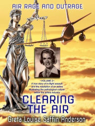 Title: CLEARING THE AIR: Air Rage and Outrage - Volume 2 - The Pretrial and The Trial: 'The Pre-trial and the Trial', Author: Greta Saffin Anderson