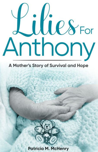 Lilies for Anthony: A Mother's Story of Survival and Hope