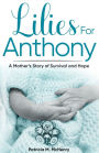 Lilies for Anthony: A Mother's Story of Survival and Hope