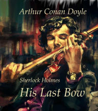 Title: His Last Bow, Author: Arthur Conan Doyle