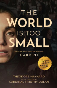 Title: The World is Too Small: The Life and Times of Mother Cabrini, Author: Theodore Maynard