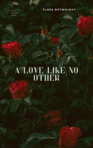 Title: A Love Like No Other, Author: Elbee Getwright