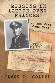 Title: Missing in Action Over Frances: And What Came Next, Author: James R. Golden