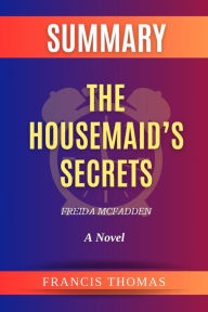 Summary of The Housemaid's Secrets by Freida McFadden:A Novel: - A Complete Summary