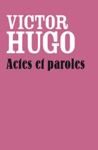 Title: Actes et Paroles (Edition Intégrale - Version Entièrement Illustrée), Author: Victor Hugo