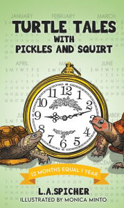 Title: TURTLE TALES WITH PICKLES AND SQUIRT: 12 Months Equal 1 Year, Author: L.A. Spicher