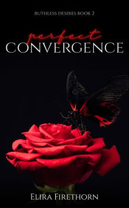 Title: Perfect Convergence: A Dark Why Choose Romance, Author: Elira Firethorn