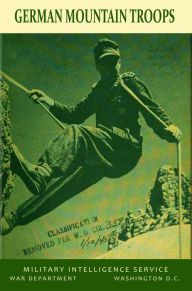 Title: German Mountain Troops: Special Series Report #28, Author: U. S. War Department