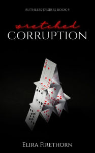 Title: Wretched Corruption: A Dark Why Choose Romance, Author: Elira Firethorn