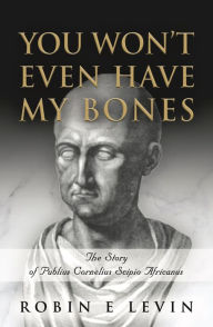 Title: You Won't Even Have My Bones, Author: Robin Levin