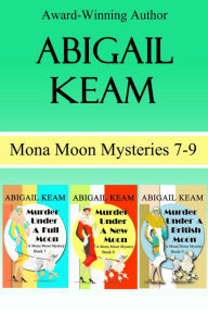 Title: Mona Moon Mystery Box Set 3: Murder Under A Full Moon, Murder Under A New Moon, Murder Under A British Moon, Author: Abigail Keam