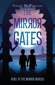 Title: The Mirror Gates: Peril in the Mirror Worlds, Author: Stuart McPherson