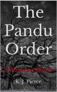 Title: The Pandu Order: A Warrior's Blood, Author: Kevin Pierce