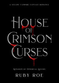 Title: House of Crimson Curses: A Steamy Vampire Fantasy Romance, Author: Ruby Roe