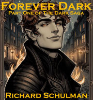 Title: Forever Dark: Part One of The Dark Saga, Author: Richard Schulman