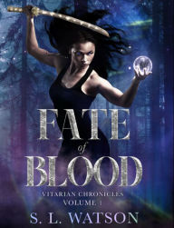 Title: Fate of Blood: Vitarian Chronicles Volume 1, Author: S. L. Watson
