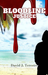 Title: Bloodline Justice, Author: David J. Terestre