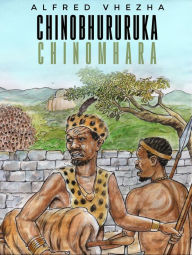 Title: Chinobhururuka Chinomhara, Author: Alfred Vhezha