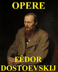 Title: Opere di Fëdor Dostoevskij: ILLUSTRAZIONI, Author: Fëdor Dostoevskij