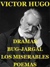 Title: Los Miserables. Bug-Jargal. Dramas. Poemas.: Alrededor de Doscientos Cincuenta Ilustraciónes, Author: Victor Hugo