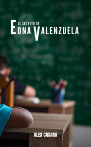 Title: El secreto de Edna Valenzuela, Author: Alex Casara