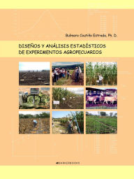 Title: Diseños y análisis estadísticos de experimentos agropecuarios, Author: Bulmaro Coutiño Estrada Ph. D.