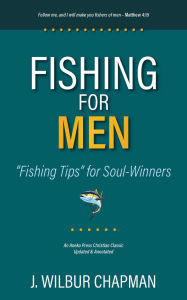 Title: Fishing for Men: Fishing Tips for Soul-Winners, Author: J. Wilbur Chapman