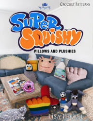 Title: Super Squishy Pillows & Plushies Crochet Patterns, Author: Lisa Ferrel