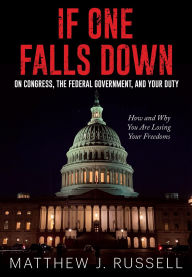 Title: If One Falls Down: On Congress, the Federal Government, and Your Duty, Author: Matthew J. Russell