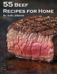 Title: 55 Beef Recipes for Home, Author: Kelly Johnson