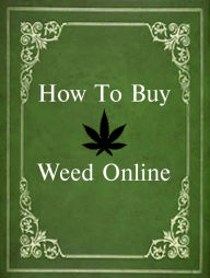 Title: How To Buy Weed Online, Author: Alex Rosen