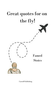 Title: Great quotes for on the Fly!: Famed Stoics, Author: Carroll Publishing