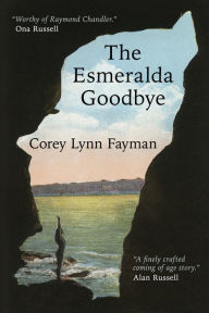 Title: The Esmeralda Goodbye, Author: Corey Lynn Fayman