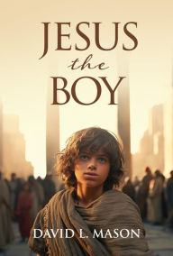 Title: Jesus the Boy, Author: David L. Mason