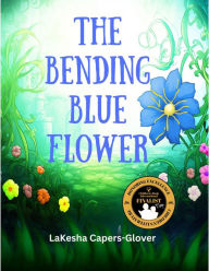 Title: The Bending Blue Flower, Author: LaKesha Capers-Glover