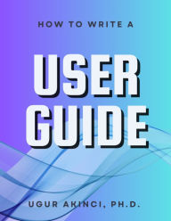 Title: How to Write a User Guide, Author: Ugur Akinci