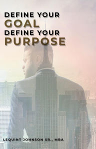 Title: Define Your Goal, Define Your Purpose, Author: Lequint Johnson Sr
