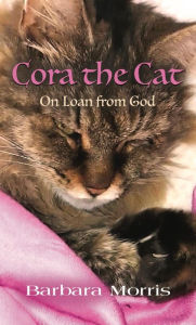 Title: Cora the Cat: On Loan from God, Author: Barbara Morris