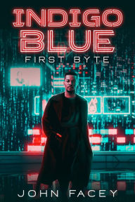 Title: Indigo Blue: First Byte, Author: John Facey