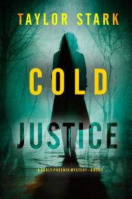 Title: Cold Justice (A Carly Phoenix FBI Suspense ThrillerBook 1), Author: Taylor Stark