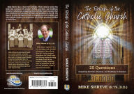 Title: The Beliefs of the Catholic Church: 25 Questions Comparing Doctrines, Practices, and Traditions to Scriptures, Author: Mike Shreve