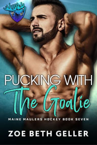 Title: Pucking with the Goalie: Maine Maulers Hockey Series, Author: Zoe Beth Geller