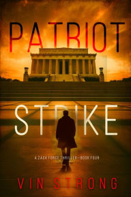 Title: Patriot Strike (A Zack Force Action ThrillerBook 4), Author: Vin Strong