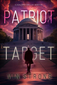 Title: Patriot Target (A Zack Force Action ThrillerBook 5), Author: Vin Strong