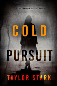 Title: Cold Pursuit (A Carly Phoenix FBI Suspense ThrillerBook 4), Author: Taylor Stark