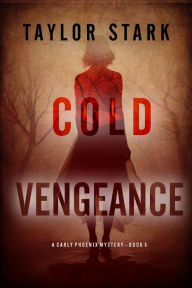 Title: Cold Vengeance (A Carly Phoenix FBI Suspense ThrillerBook 5), Author: Taylor Stark