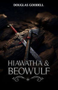 Title: Hiawatha and Beowulf, Author: Douglas Goodell