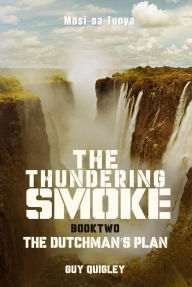 Title: The Thundering Smoke Book 2: The Dutchman's Plan, Author: Guy Quigley