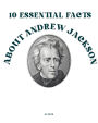 10 Essential Facts about Andrew Jackson